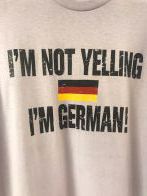 I'm Not Yelling I'm German T-Shirt